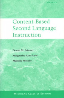 Content-Based Second Language Instruction: Michigan Classics Edition - Donna M. Brinton, Marguerite Ann Snow, Marjorie Wesche, Ann Snow