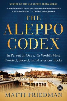 The Aleppo Codex: A True Story of Obsession, Faith, and the Pursuit of an Ancient Bible - Matti Friedman