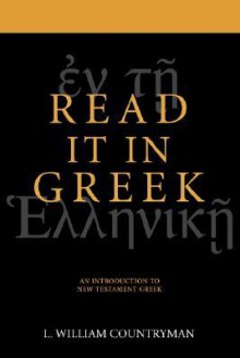 The New Testament Is In Greek: A Short Course for Exegetes - L. William Countryman