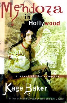 Mendoza in Hollywood: A Novel of the Company - Kage Baker