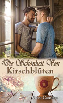 Die Schönheit von Kirschblüten (Café Cinnamon 4) - Alice Camden