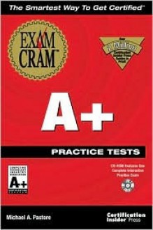 A+ Practice Tests Exam Cram [With Presents the Exams in an Adaptive Format...] - Michael A. Pastore