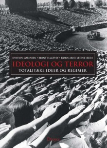 Ideologi og Terror: Totalitære ideer og regimer - Bernt Hagtvet, Øystein Sørensen, Bjørn Arne Steine