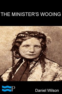 The Minister's Wooing - Harriet Beecher Stowe, Pyrrhus Press