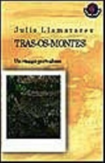 Trás-os-Montes: Un viaggio portoghese - Julio Llamazares, Elena Liverani