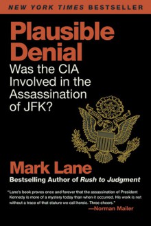 Plausible Denial: Was the CIA Involved in the Assassination of JFK? - Mark Lane