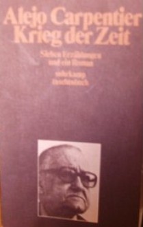 Krieg der Zeit: 7 Erzählungen und ein Roman - Alejo Carpentier, Anneliese Botond