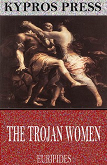 The Trojan Women - Euripides