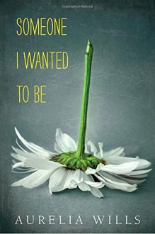 Someone I Wanted to Be - Aurelia Wills