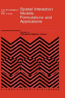 Spatial Interaction Models: Formulations and Applications - A. Stewart Fotheringham