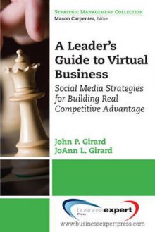 Business Goes Virtual: Realizing the Value of Collaboration, Social and Virtual Strategies (The Strategic Managment Collection) - John Girard, Cindy Gordon, JoAnn Girard