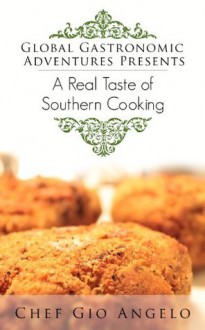 Global Gastronomic Adventures Presents A Real Taste of Southern Cooking ( Southern & Soul food cooking Recipe Cookbook): Southern & soul food cooking Recipe Cookbook - Gio Angelo, Southern Food