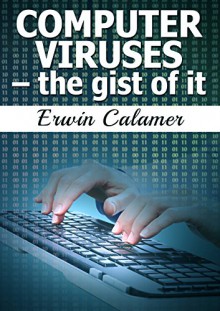 Computer Viruses - the gist of it - Erwin Calamer, Raluca