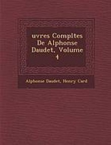 Oeuvres complètes de Alphonse Daudet, Volume 4 - Alphonse Daudet, Henry Céard