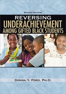 Reversing Underachievement Among Gifted Black Students - Donna Y. Ford