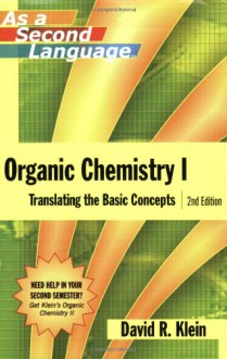 Organic Chemistry I as a Second Language: Translating the Basic Concepts - David M. Klein