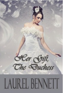 Her Gift, The Duchess - Laurel Bennett