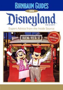 Birnbaum Guide Disneyland Resort: Expert Advice from the Inside Source - Jill Safro