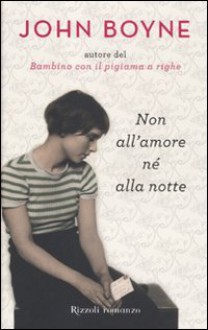 Non all'amore né alla notte - John Boyne, Roberta Zuppet