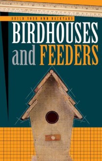 Build Your Own Backyard Birdhouses and Feeders - Cool Springs Press