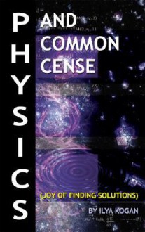 Physics and Common Cense: Joy of Finding Solutions - Ilya Kogan
