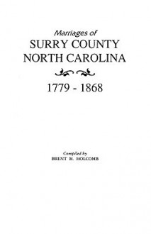 Marriages of Surry County, North Carolina 1779-1868 - Brent H. Holcomb