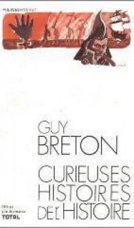 Curieuses histoires de l'Histoire - Guy Breton