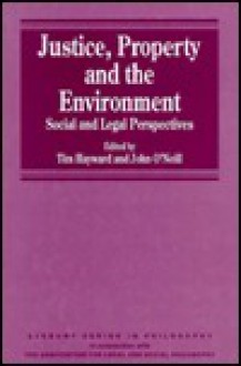 Justice, Property and the Environment: Social and Legal Perspectives - Tim Hayward