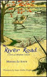 The River Road: a Story of Abraham Lincoln - Meridel LeSueur, Aldren A. Watson