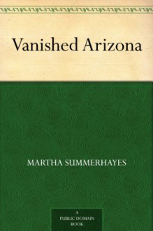 Vanished Arizona - Martha Summerhayes