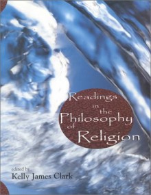 Readings in the Philosophy of Religion, Second Edition - Kelly James Clark