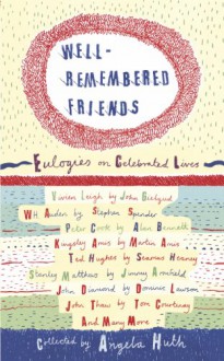 Well Remembered Friends: Eulogies on Celebrated Lives - Angela Huth