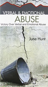 Verbal and Emotional Abuse (June Hunt Hope for the Heart): Victory Over Verbal and Emotional Abuse - June Hunt