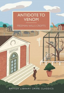 Antidote to Venom (British Library Crime Classics) - Freeman Wills Crofts