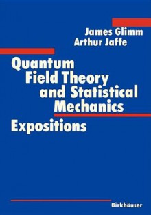 Quantum Field Theory and Statistical Mechanics - James Glimm, Arthur Jaffe