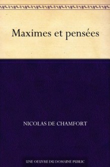 Maximes et pensées - Sébastien Roch Nicolas de Chamfort