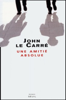 Une amitié absolue - John le Carré, Mimi Perrin, Isabelle Perrin