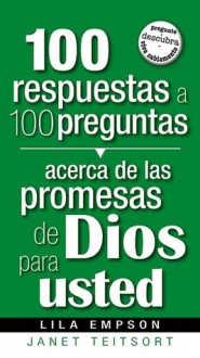 100 respuestas a 100 preguntas acerca de las promesas de Dios para ti/ 100 Answers to 100 Questions about God's Promises for You - Janet Teitsort, Lila Empson