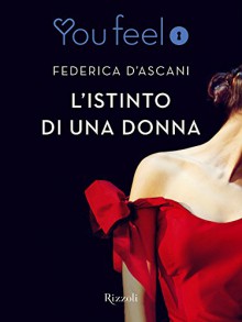 L'istinto di una donna (Youfeel): Non c'è istinto più forte di quello del cuore (Italian Edition) - Federica D'Ascani