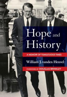 Hope and History: A Memoir of Tumultuous Times - Douglas Brinkley, William J. Vanden Heuvel