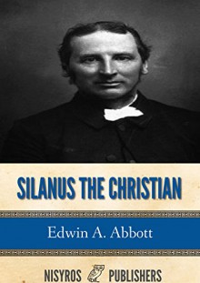 Silanus the Christian - Edwin A. Abbott