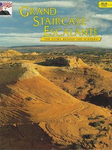 Grand Staircase - Escalante: The Story Behind the Scenery (Discover America (KC Publications)) - Joyce Badgley Hunsaker