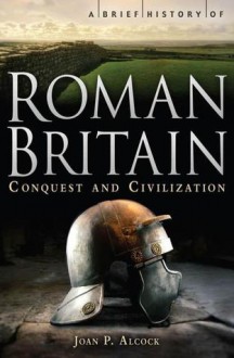 A Brief History of Roman Britain. by J.P. Alcock - Joan P. Alcock