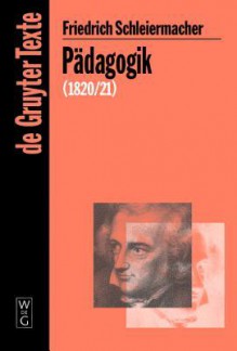 Padagogik: Die Theorie Der Erziehung Von 1820/21 in Einer Nachschrift - Friedrich Schleiermacher, Christiane Ehrhardt, Wolfgang Virmond