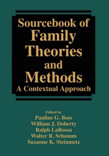 Sourcebook of Family Theories and Methods: A Contextual Approach - Pauline G. Boss, William J. Doherty, Suzanne K. Steinmetz, Ralph LaRossa, Walter R. Schumm