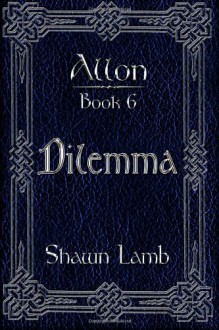 Allon Book 6 - Dilemma - Shawn Lamb