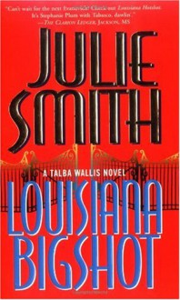 Louisiana Bigshot: A Talba Wallis Novel - Julie Smith