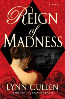 Reign of Madness - Lynn Cullen