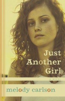 Just Another Girl - Melody Carlson