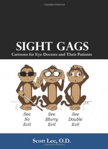 Sight Gags: Cartoons for Eye Doctors and Their Patients - Scott Lee